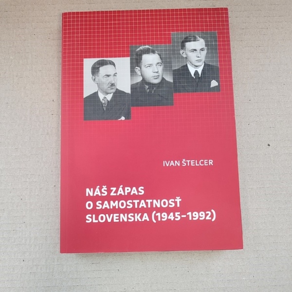 Náš zápas o samostatnosť Slovenska (1945-1992) – Ivan Štelcer