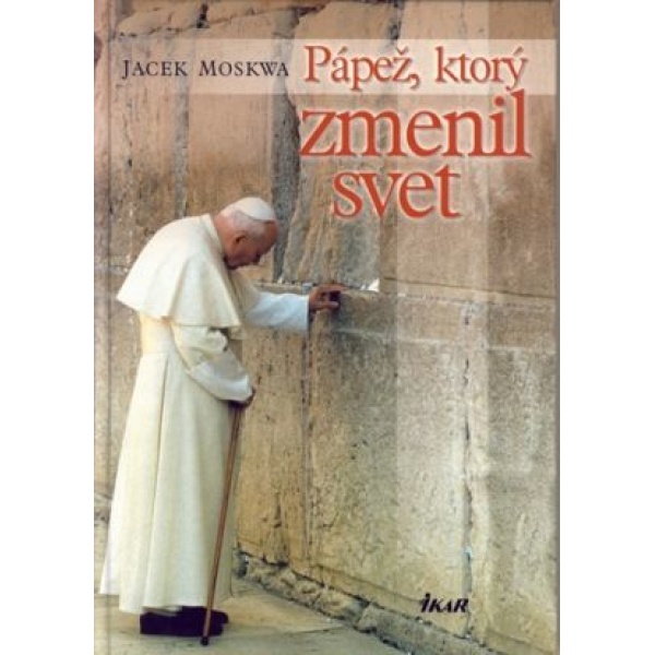 Pápež,ktorý zmenil svet - Jacek Moskwa