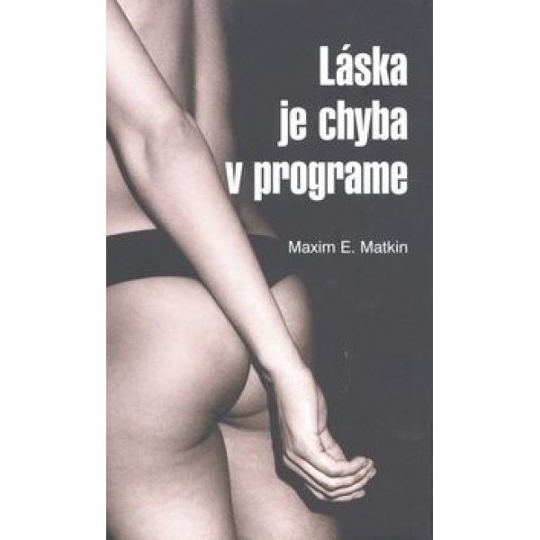 Láska je chyba v programe - Maxim E. Matkin