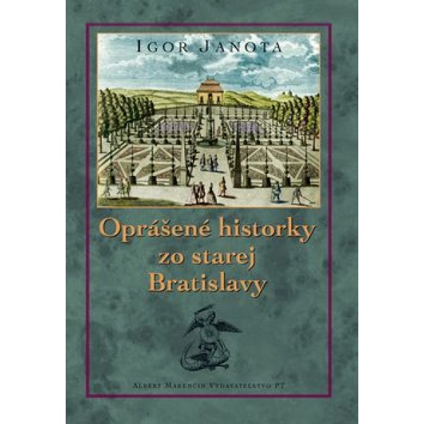 Oprášené historky zo starej Bratislavy - Igor Janota