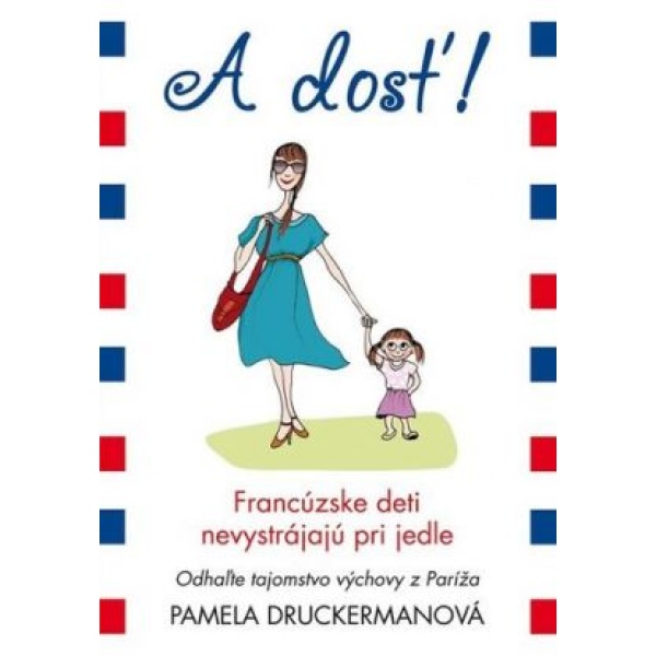 A dosť! Francúzske deti nevystrájajú pri jedle - Pamela Druckermanová