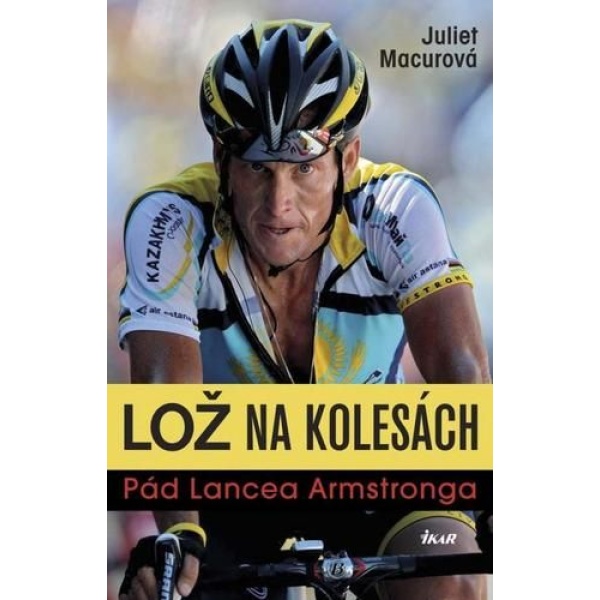 Lož na kolesách: Pád Lancea Armstronga - Juliet Macur
