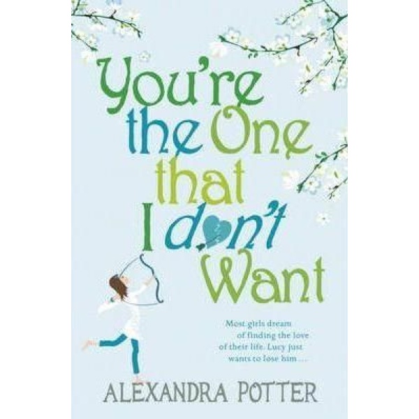 You're the One That I Don't Want - Alexandra Potter