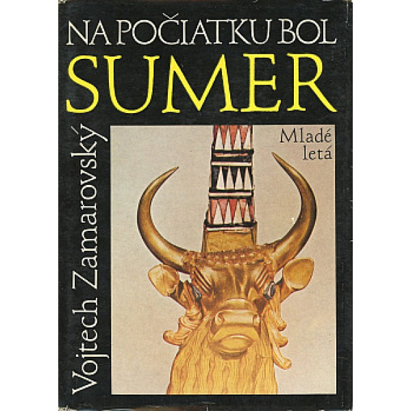 Na počiatku bol Sumer - Vojtěch Zamarovský