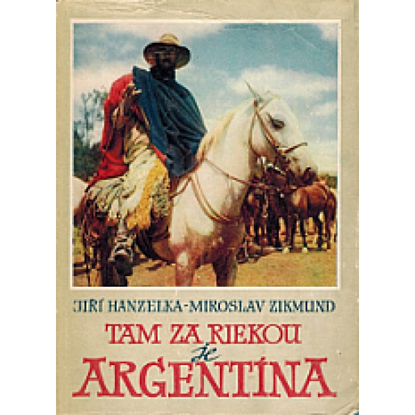 Tam za riekou je Argentina - Jiří Hanzelka