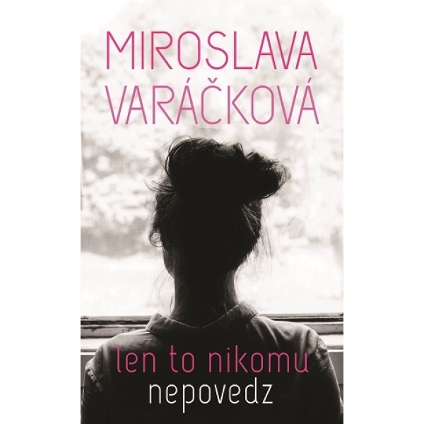 Len to nikomu nepovedz - Miroslava Varáčková