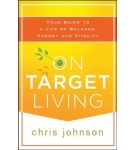 On Target Living: Your Guide to a Life of Balance, Energy, and Vitality – Chris Johnson