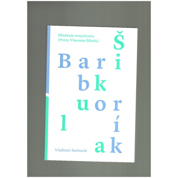 Hľadanie rozprávača (Prózy Vincenta Šikulu) - Vladimír Barborík