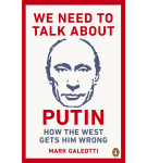 We Need to Talk About Putin: How The West Gets Him Wrong – Mark Galeotti