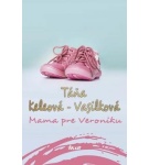 Mama pre Veroniku 2.vydanie – Táňa Keleová-Vasilková