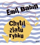 Chytil zlatú rybku – Emil Babín