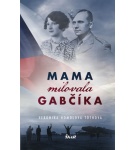 Mama milovala Gabčíka – Veronika Homolová Tóthová
