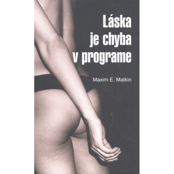 Láska je chyba v programe - Maxim E. Matkin