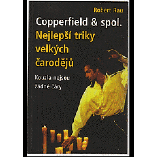 Copperfield & spol : nejlepší triky velkých čarodějů : kouzla nejsou žádné čáry - Robert Rau