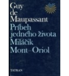 Príbeh jedného života / Miláčik / Mont-Oriol – Guy de Maupassant