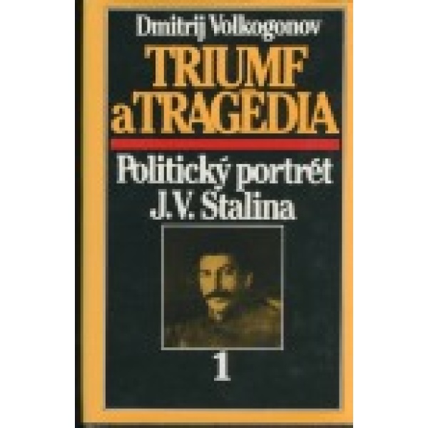 Triumf a tragédia. Politický portrét J.V. Stalina 1 - Dmitrij Antonovič Volkogonov