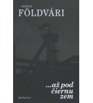 Až pod čiernu zem – Kornel Földvári