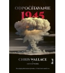 Odpočítavanie 1945: Nezvyčajný príbeh atómovej bomby a 116 dní, ktoré zmenili svet – Chris Wallace, Mitch… (Nová)