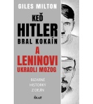 Keď Hitler bral kokaín a Leninovi ukradli mozog – Bizarné historky z dejín – Milton Giles (Nová)