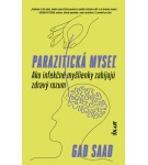 Parazitická myseľ: Ako infekčné myšlienky zabíjajú zdravý rozum – Gad Saad (Nová)