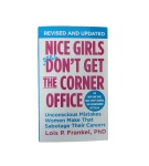 Nice Girls Don’t Get the Corner Office: Unconscious Mistakes Women Make That Sabotage Their Careers – Lois P. Frankel