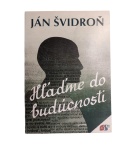 Hľaďme do budúcnosti – Ján Švidroň