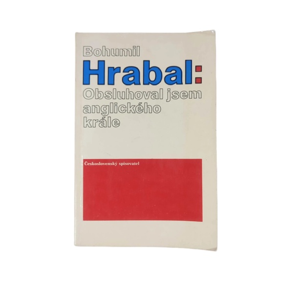 Obsluhoval jsem anglického krále - Bohumil Hrabal