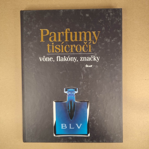 Parfumy tisícročí - vône, flakóny, značky - Kolektív