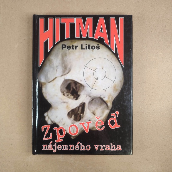 Hitman zpověd nájemného vraha - Petr Litoš