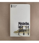 Městečko, kde se zastavil čas – Bohumil Hrabal